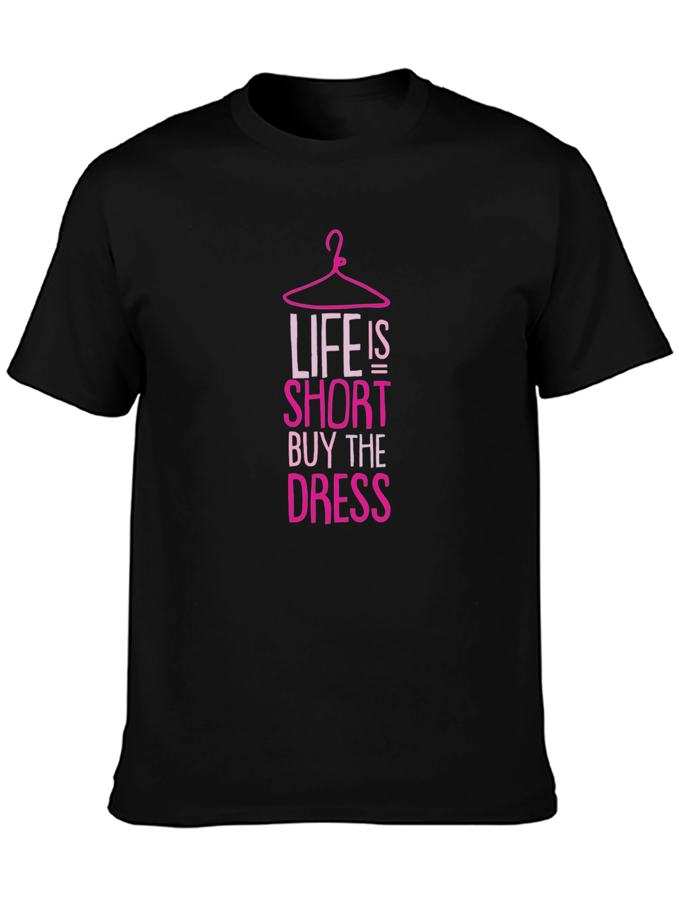 Life is Short Buy the Dress T-Shirt