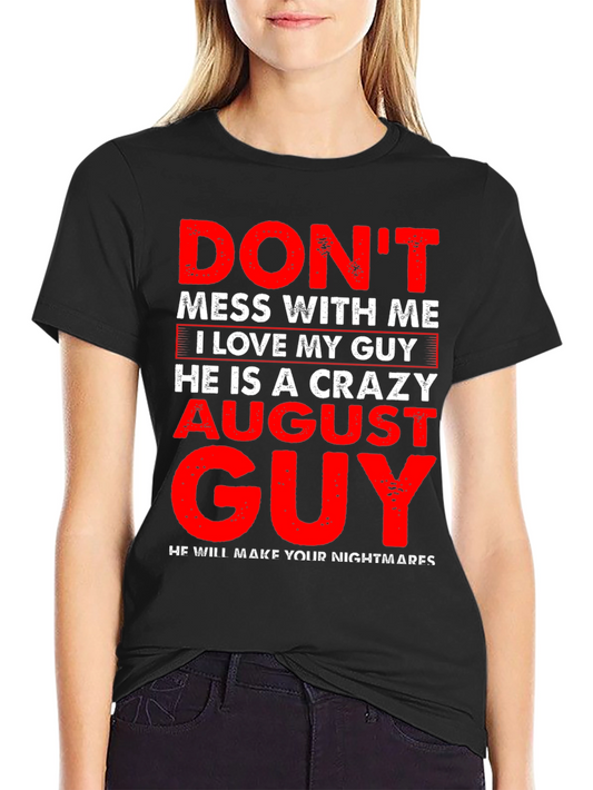 Crazy August Guy Graphic Tee - Dont Mess With Me