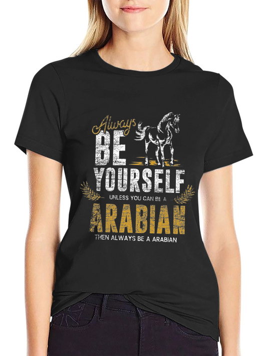 Always Be Yourself Arabian Horse T-Shirt
