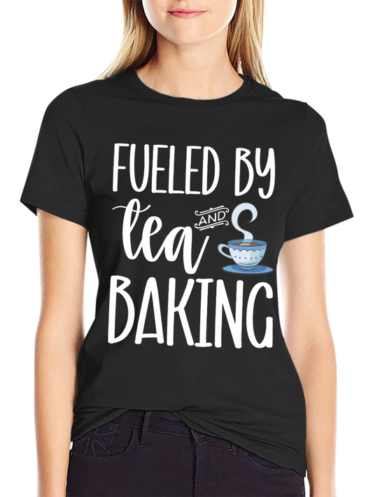 Fueled By Tea and Baking - Graphic T-Shirt
