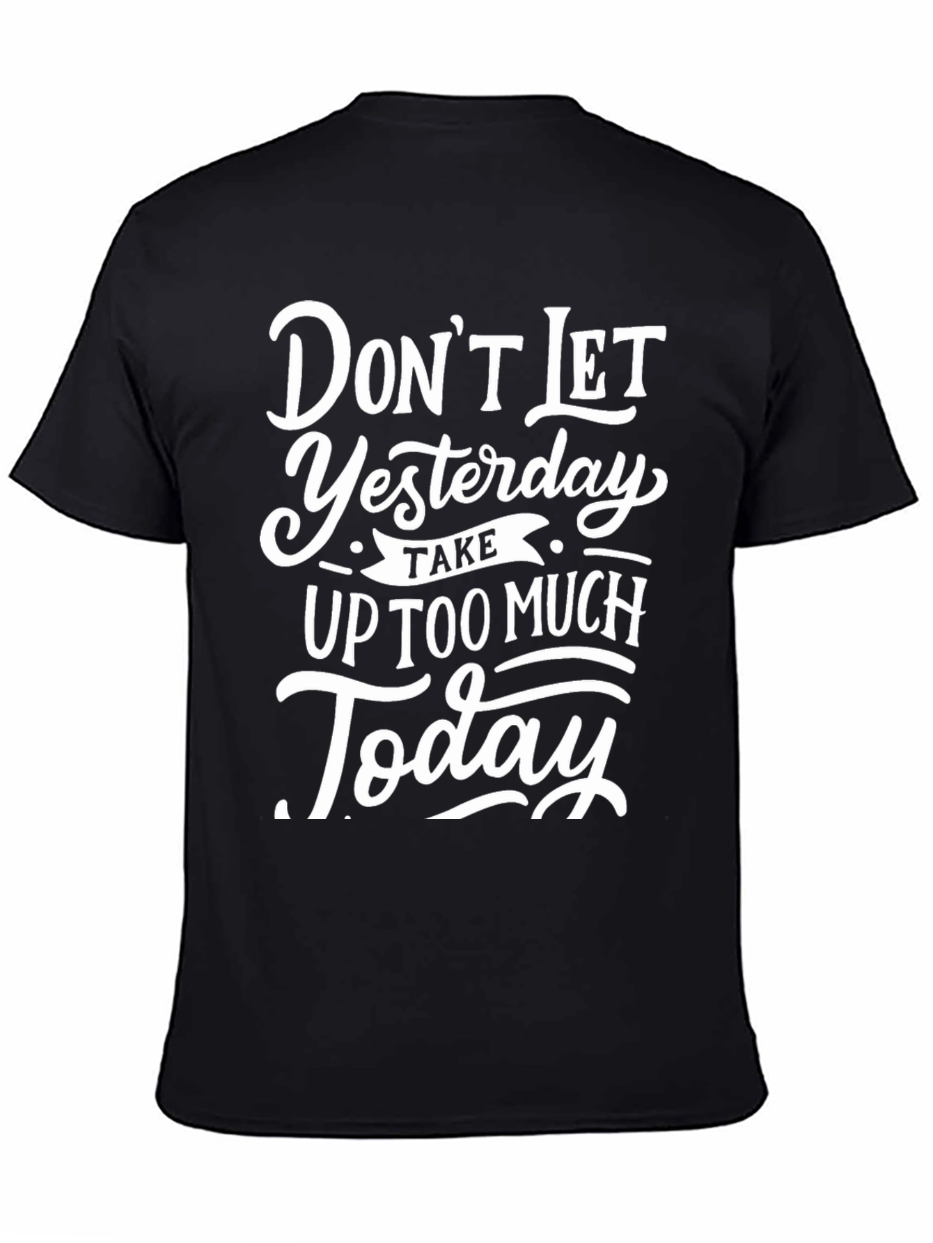 Inspirational Graphic Tee - Dont Let Yesterday