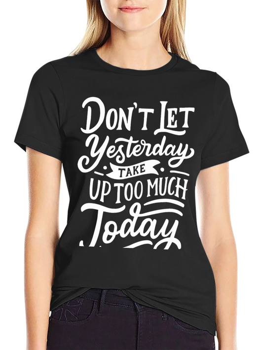 Inspirational Graphic Tee - Dont Let Yesterday