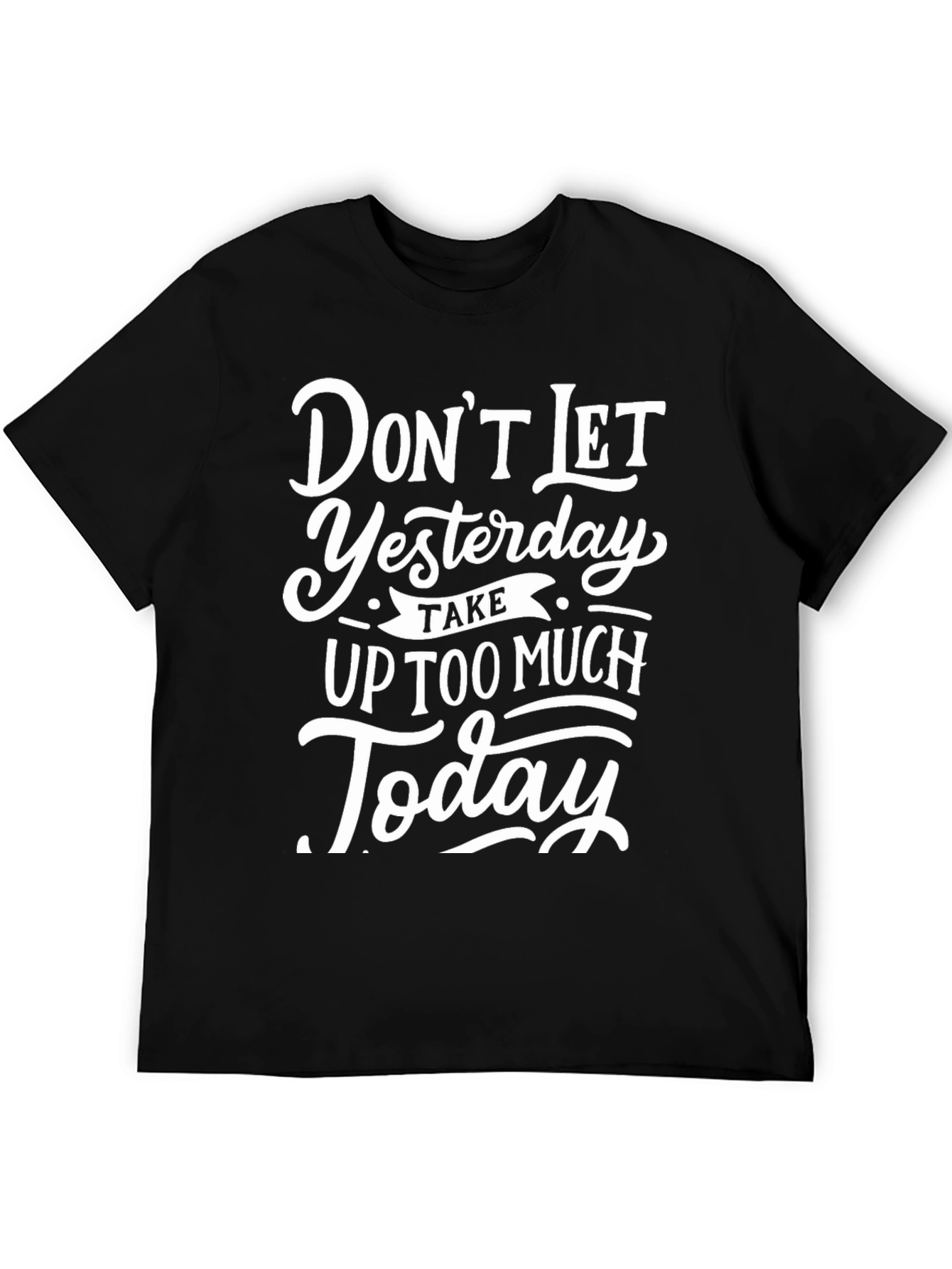 Inspirational Graphic Tee - Dont Let Yesterday
