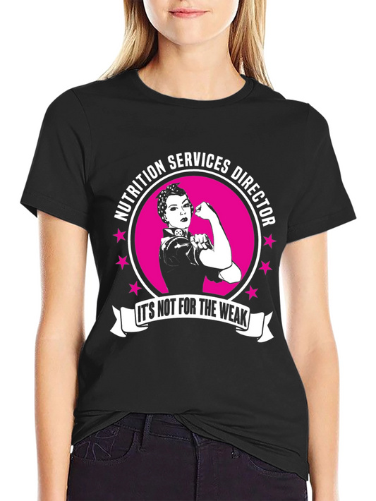 Nutrition Services Director T-Shirt - Its Not For The Weak