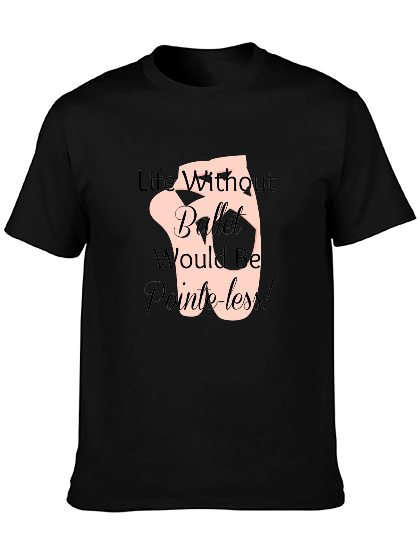 Ballet Life T-Shirt - Pointeless Funny Tee