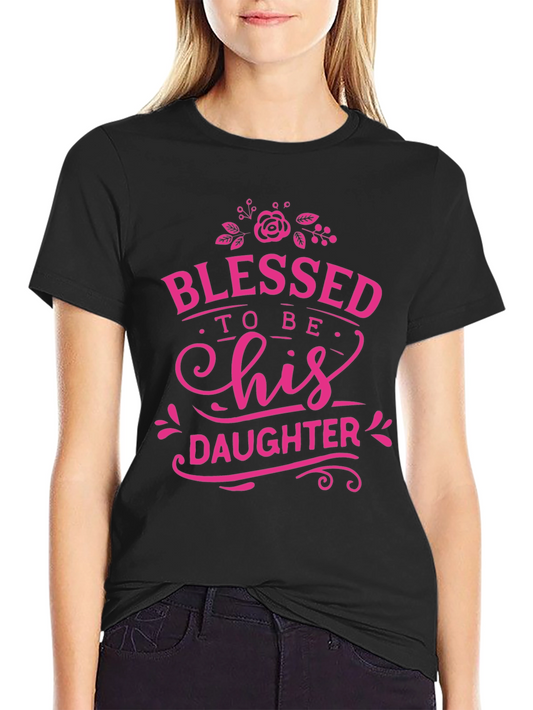 Blessed To Be His Daughter T-Shirt