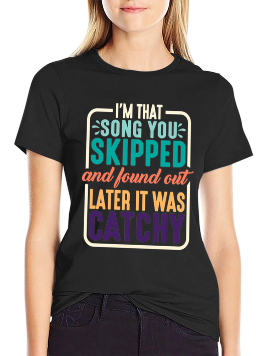 Im That Song You Skipped T-Shirt - Funny Graphic Tee