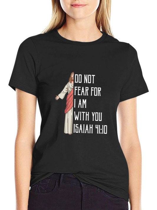 Religious Isaiah 41:10 T-Shirt - Do Not Fear!