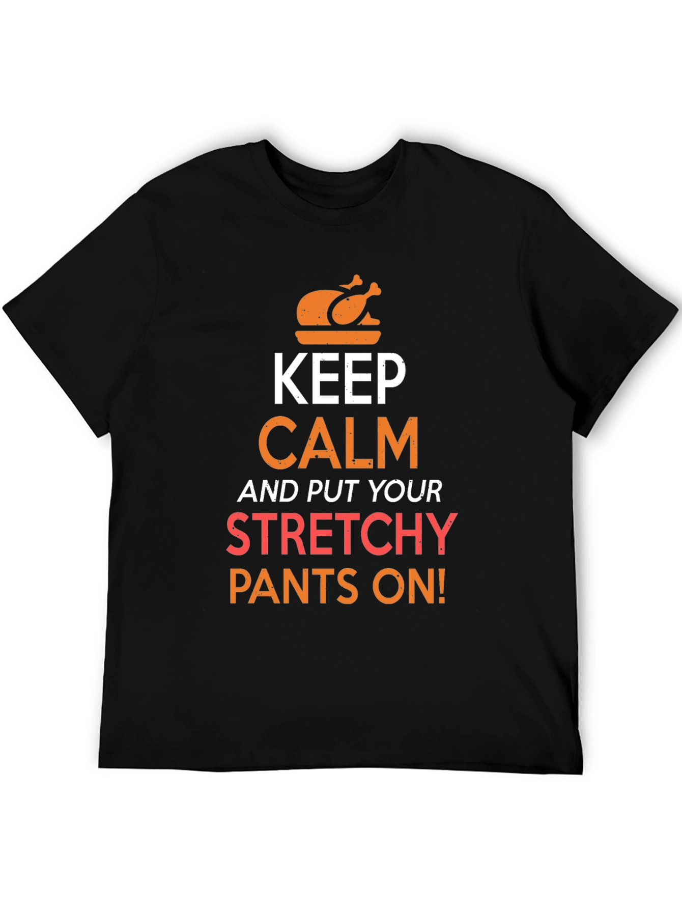 Keep Calm Stretchy Pants Thanksgiving T-Shirt