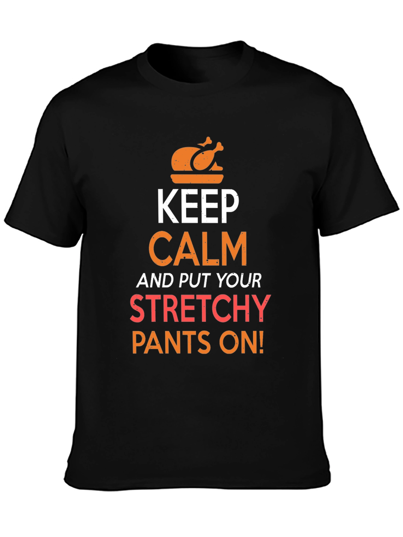 Keep Calm Stretchy Pants Thanksgiving T-Shirt