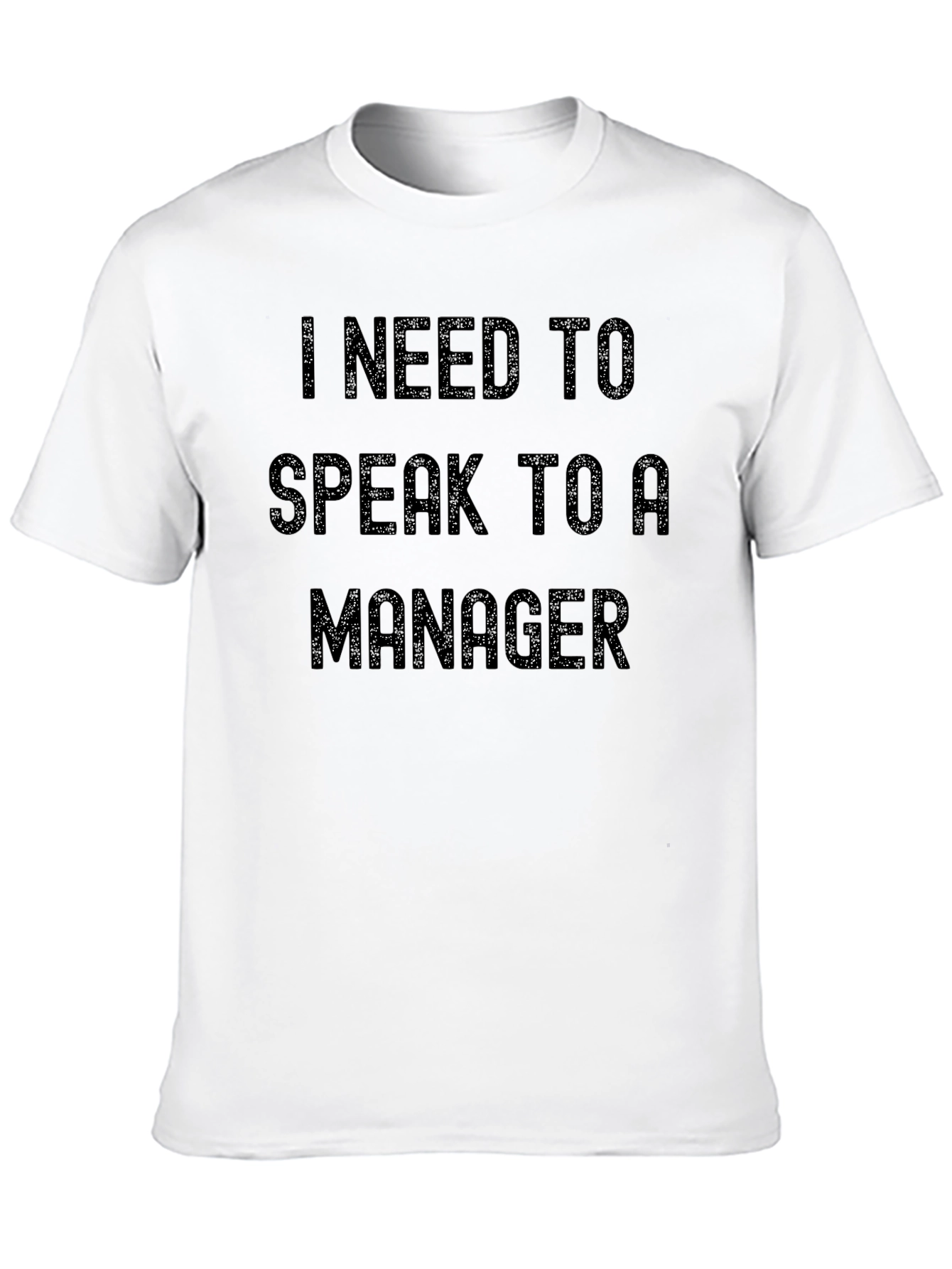 I Need to Speak to a Manager Sarcastic T-Shirt