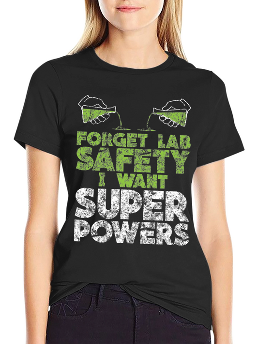 Forget Lab Safety I Want Super Powers T-Shirt