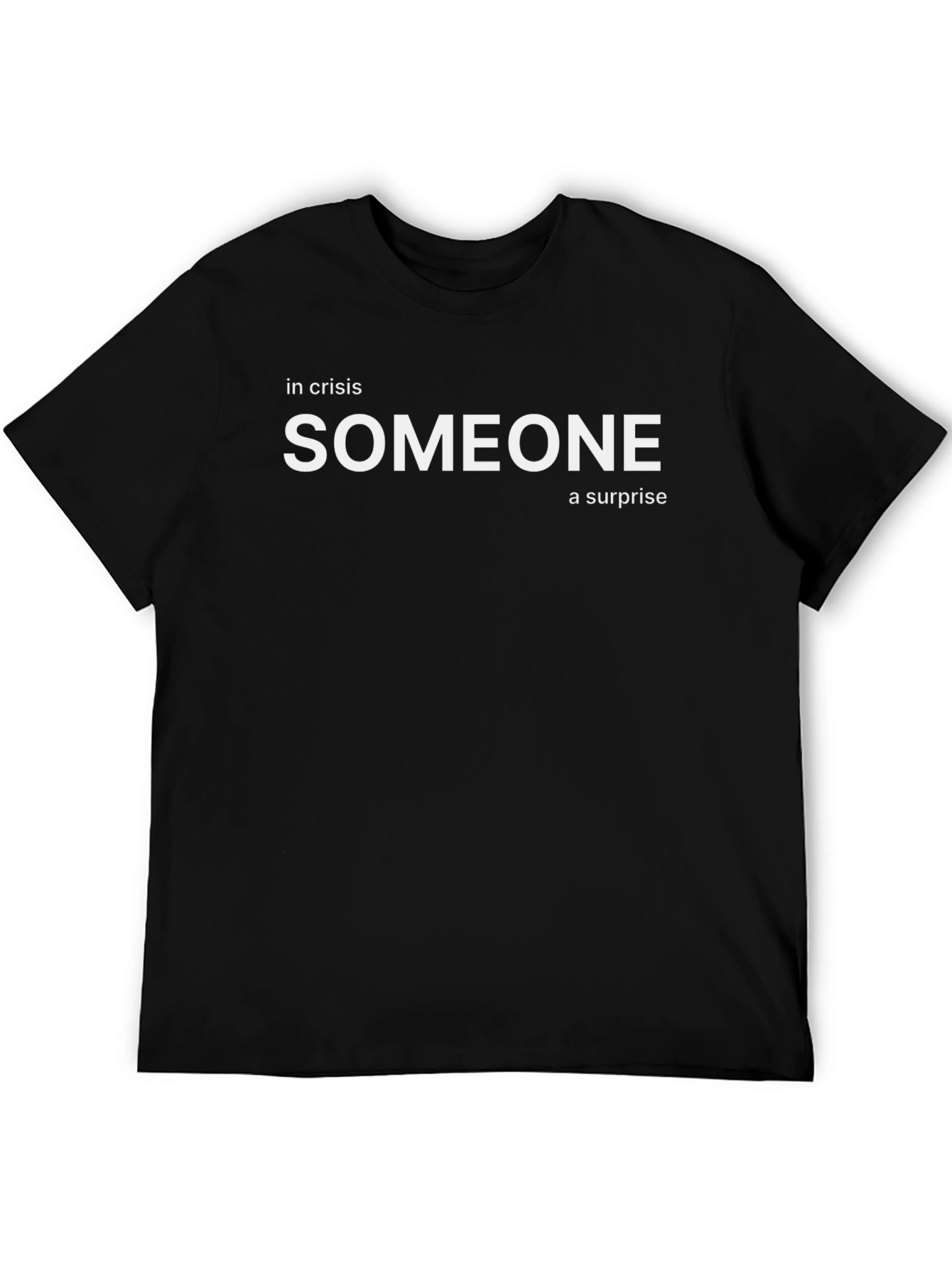 In Crisis Someone a Surprise Black T-Shirt