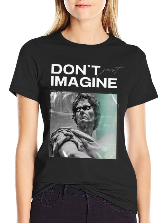 Dont Imagine T-Shirt - Statue Graphic Tee
