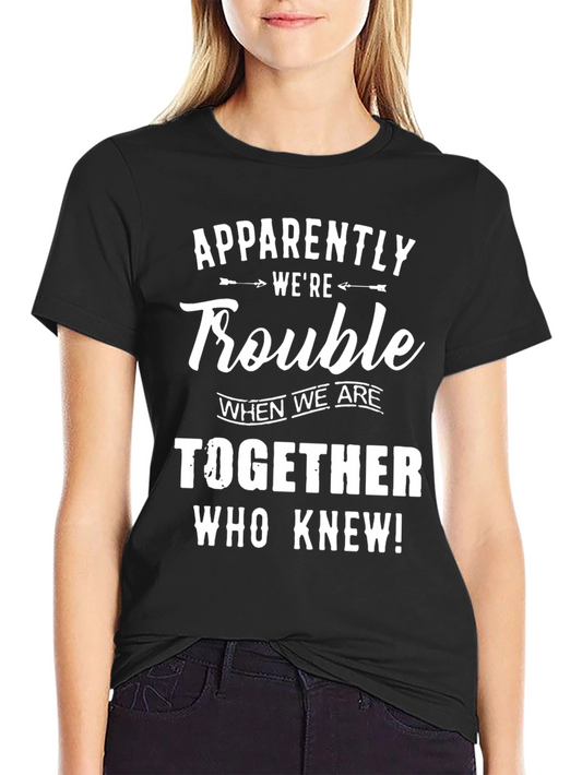 Apparently Were Trouble T-Shirt