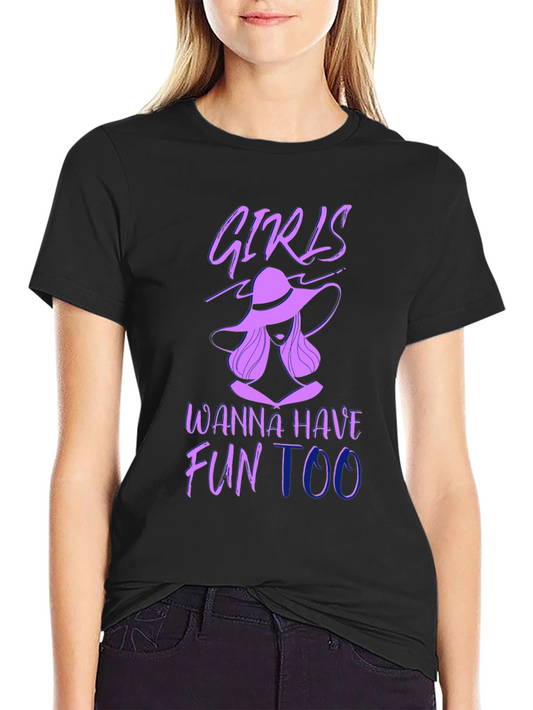 Girls Wanna Have Fun Too T-Shirt