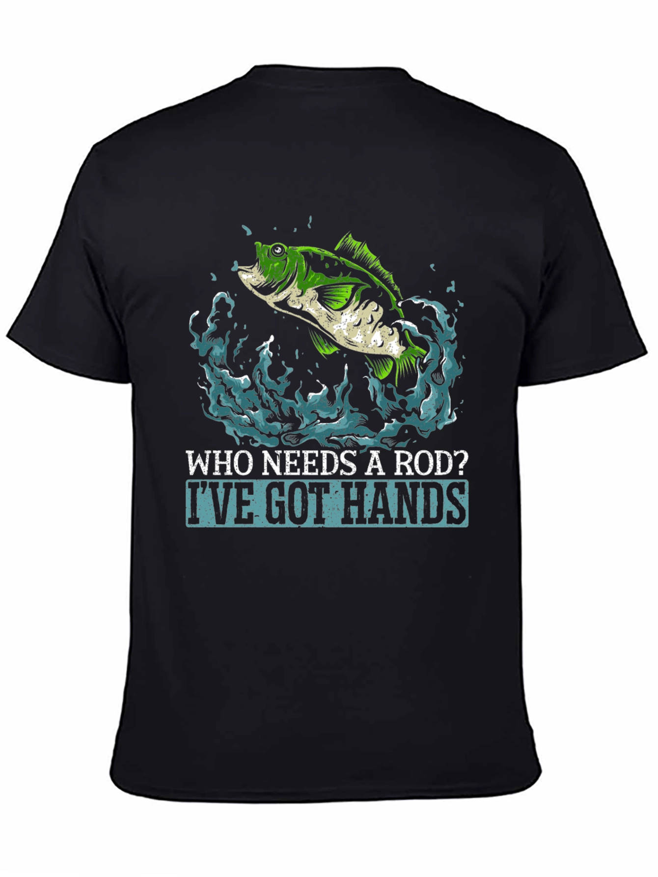 Funny Fishing T-Shirt - Who Needs a Rod?