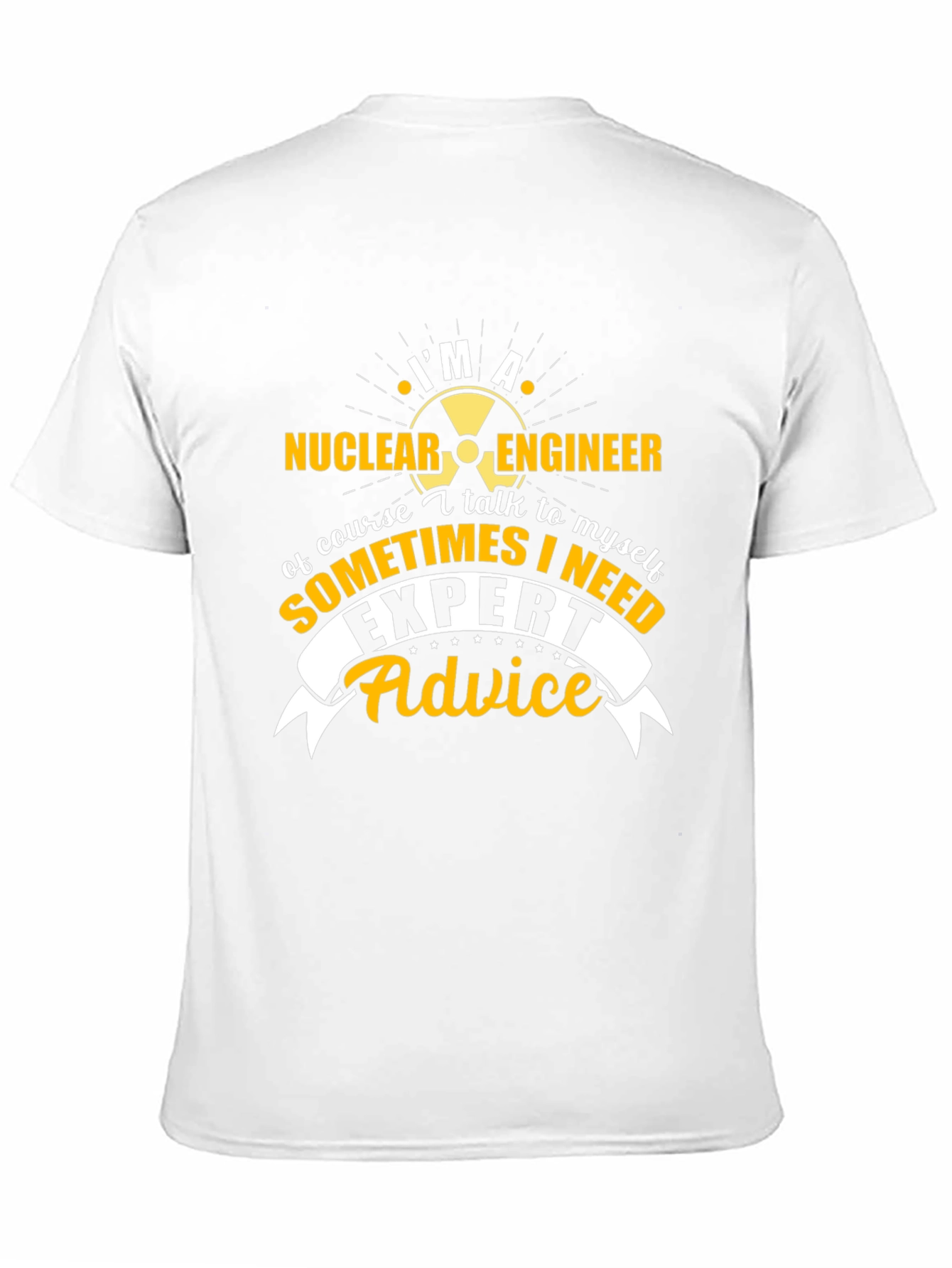 Im A Nuclear Engineer T-Shirt - Expert Advice Tee