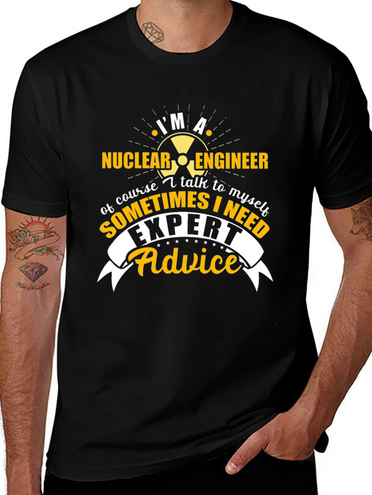 Im A Nuclear Engineer T-Shirt - Expert Advice Tee