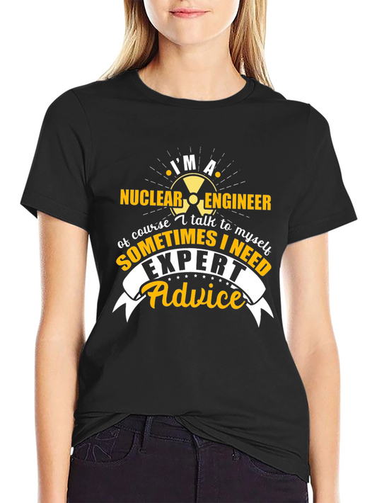 Im A Nuclear Engineer T-Shirt - Expert Advice Tee