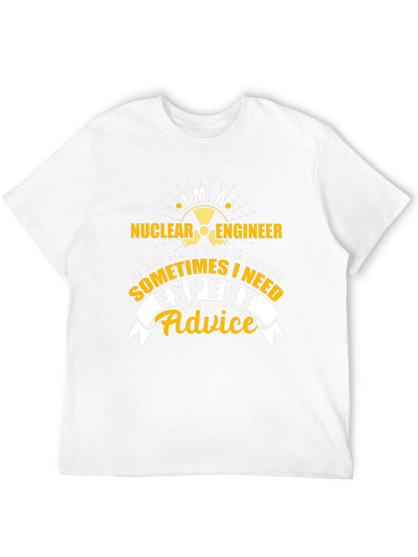 Im A Nuclear Engineer T-Shirt - Expert Advice Tee