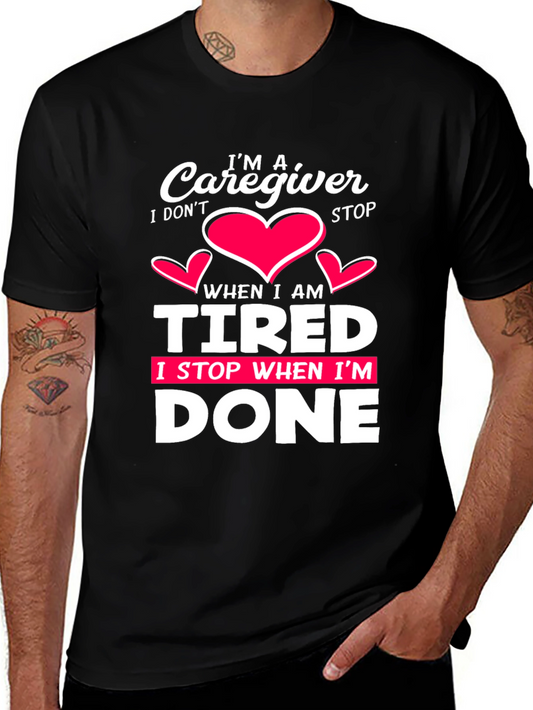 Caregiver T-Shirt: I Dont Stop When Im Tired I Stop When Im Done