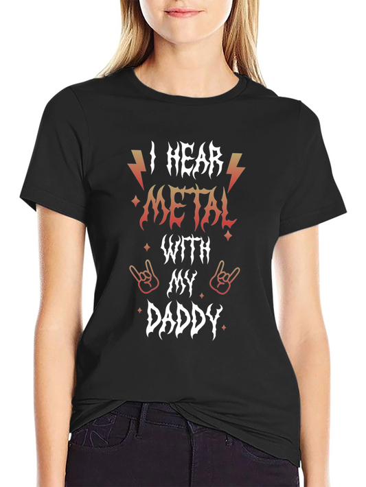 I Hear Metal With My Daddy Graphic T-Shirt
