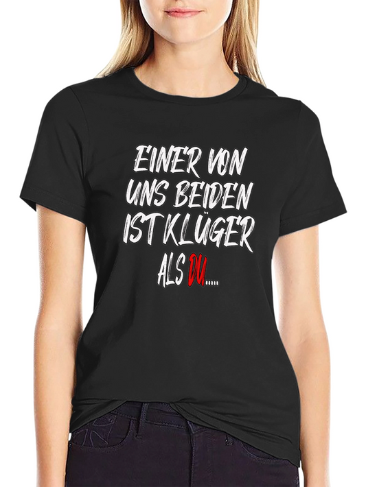 Funny German T-Shirt: One of Us is Smarter Than You