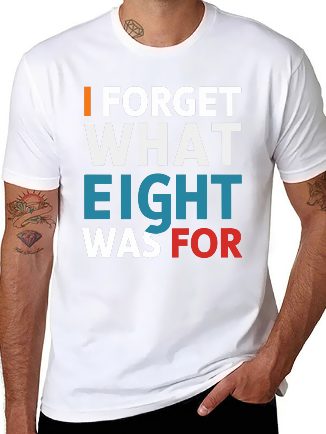 I FORGET WHAT EIGHT WAS FOR Tee