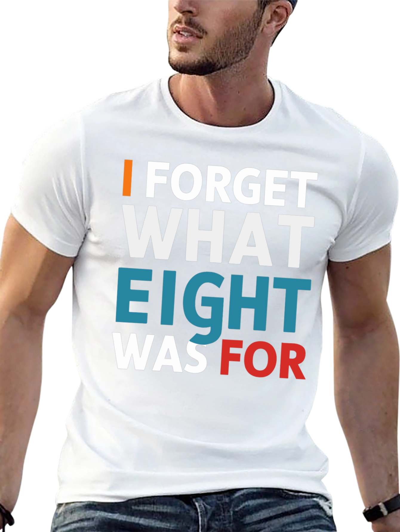 I FORGET WHAT EIGHT WAS FOR Tee