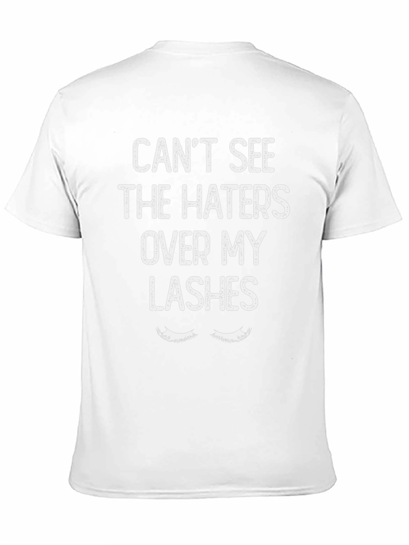Cant See The Haters Over My Lashes T-Shirt
