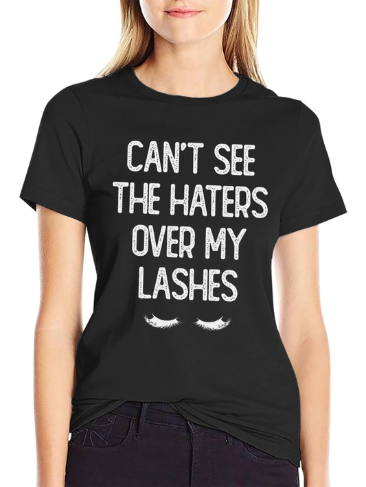 Cant See The Haters Over My Lashes T-Shirt