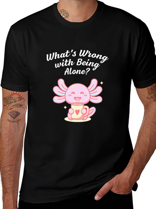 Axolotl Whats Wrong with Being Alone? Black T-Shirt