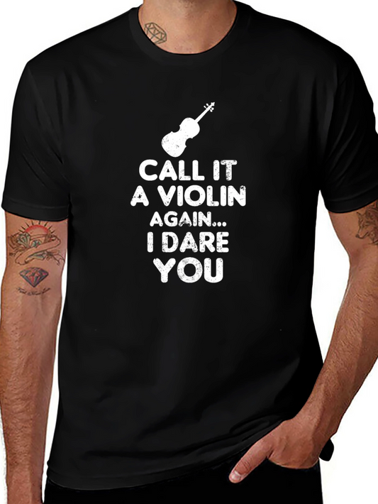Dare You Call It A Violin T-Shirt