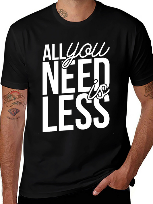 All You Need is Less Graphic Tee
