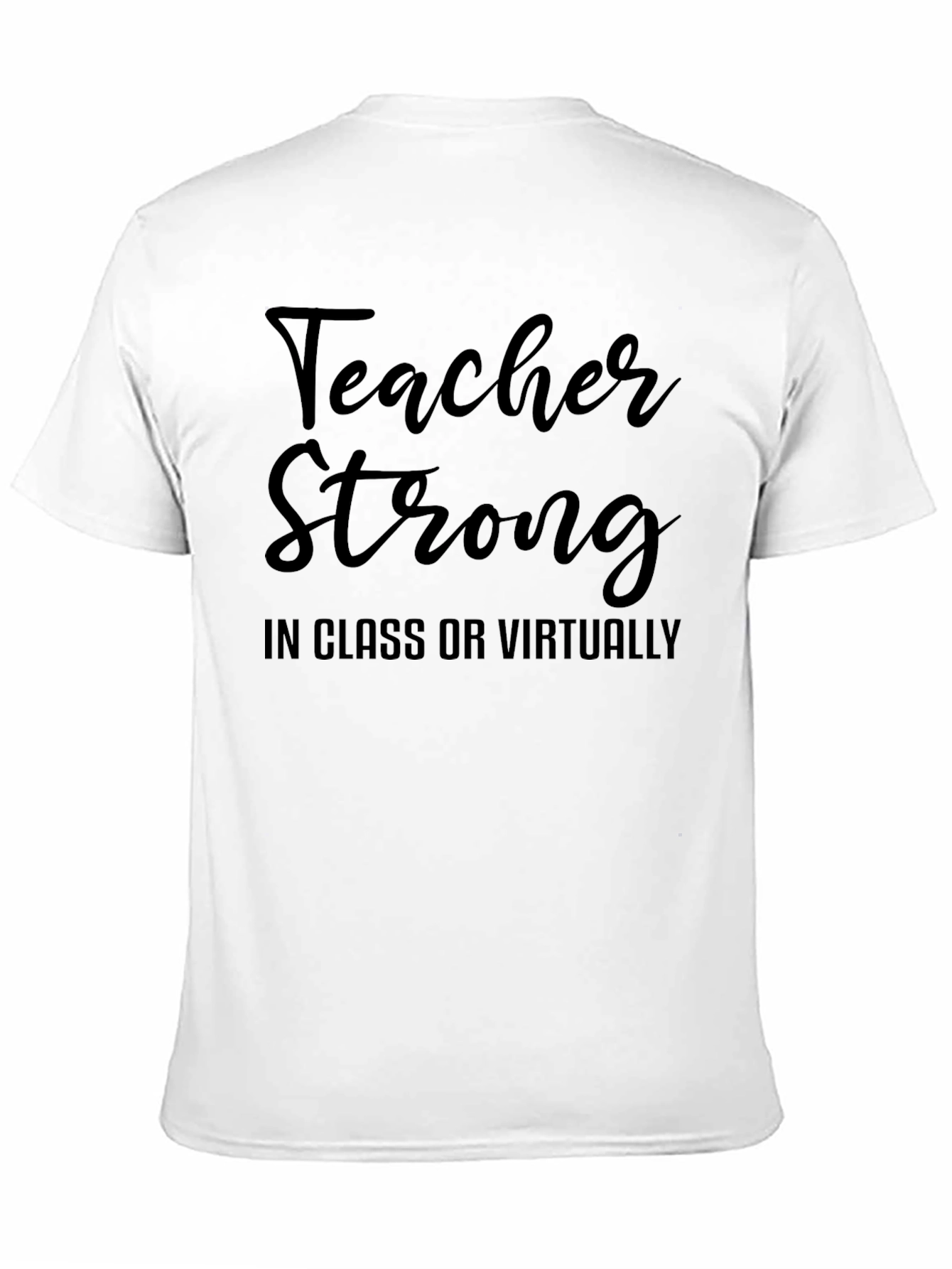 Teacher Strong T-Shirt - In Class or Virtually