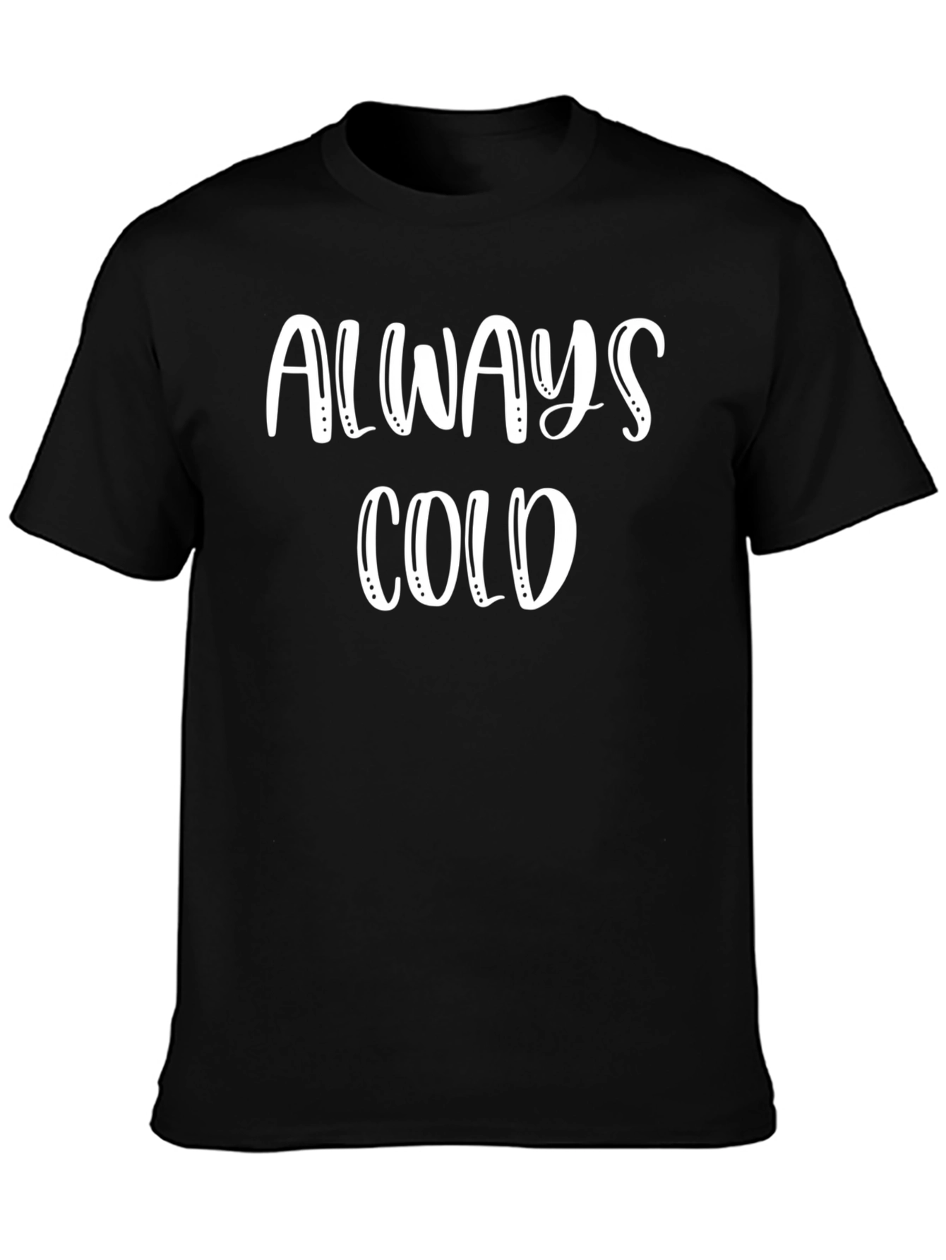 Always Cold Graphic Tee - Unisex Cotton T-Shirt