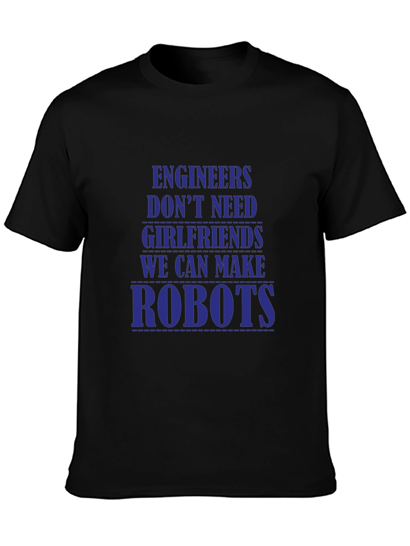 Engineers Dont Need Girlfriends T-Shirt