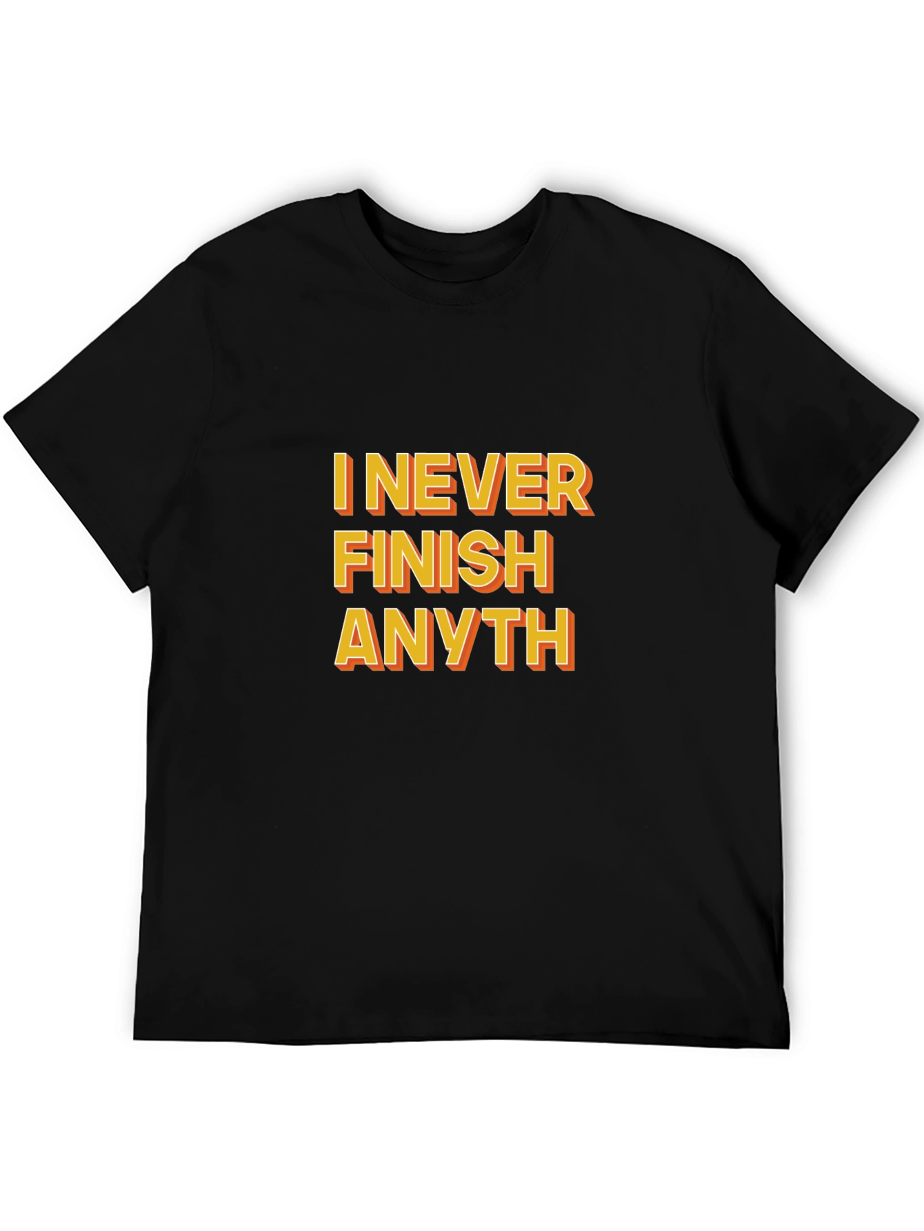Funny I Never Finish Anyth Black T-Shirt