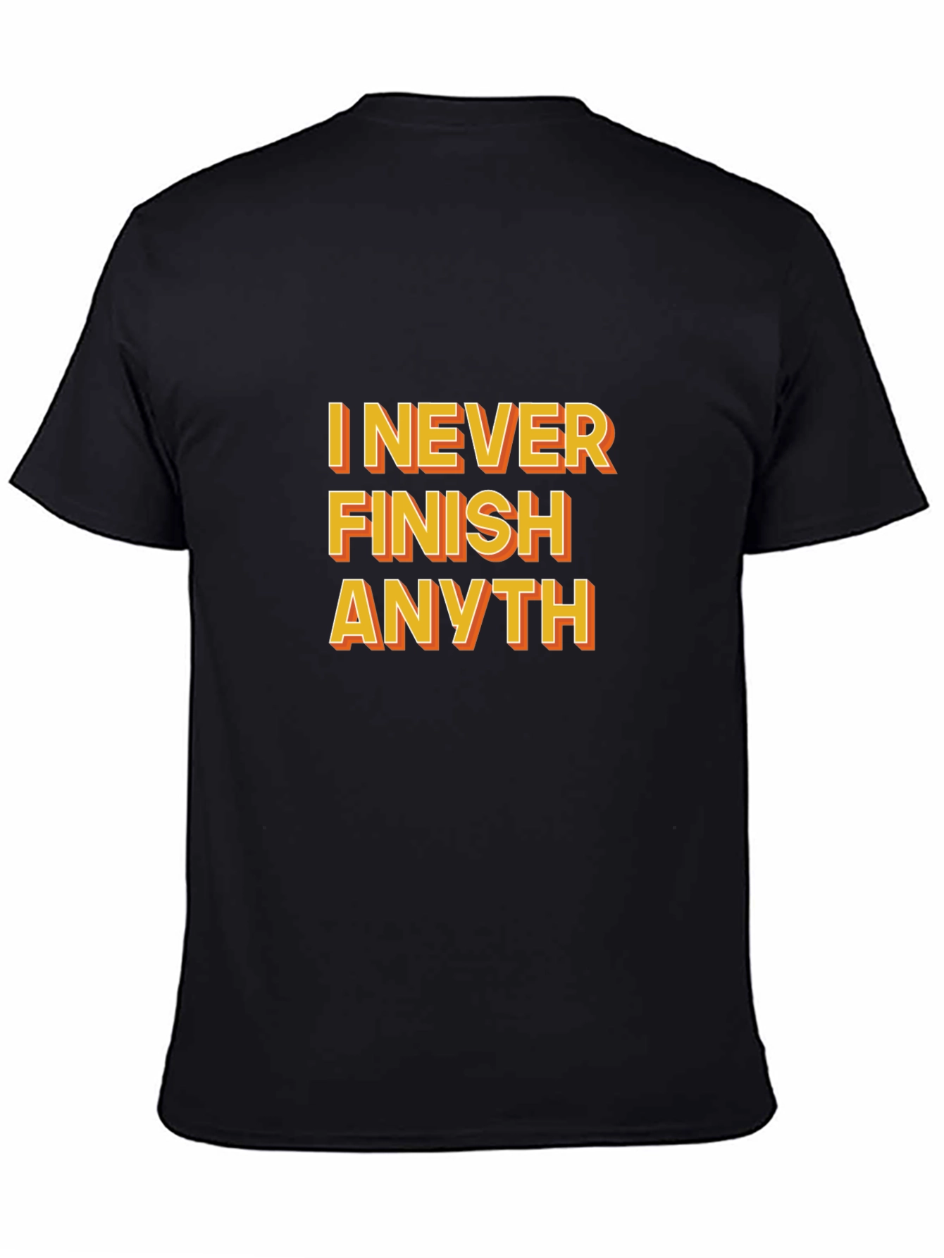 Funny I Never Finish Anyth Black T-Shirt