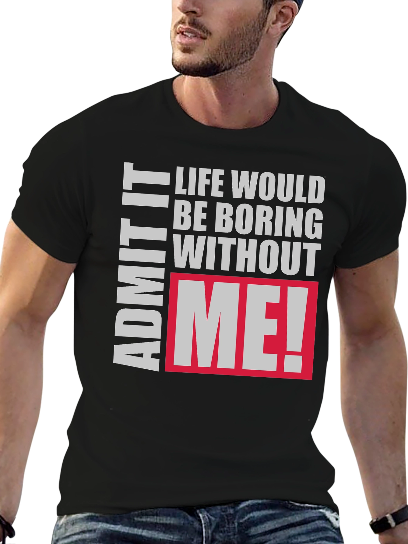 Life Would Be Boring Without Me! Graphic Tee