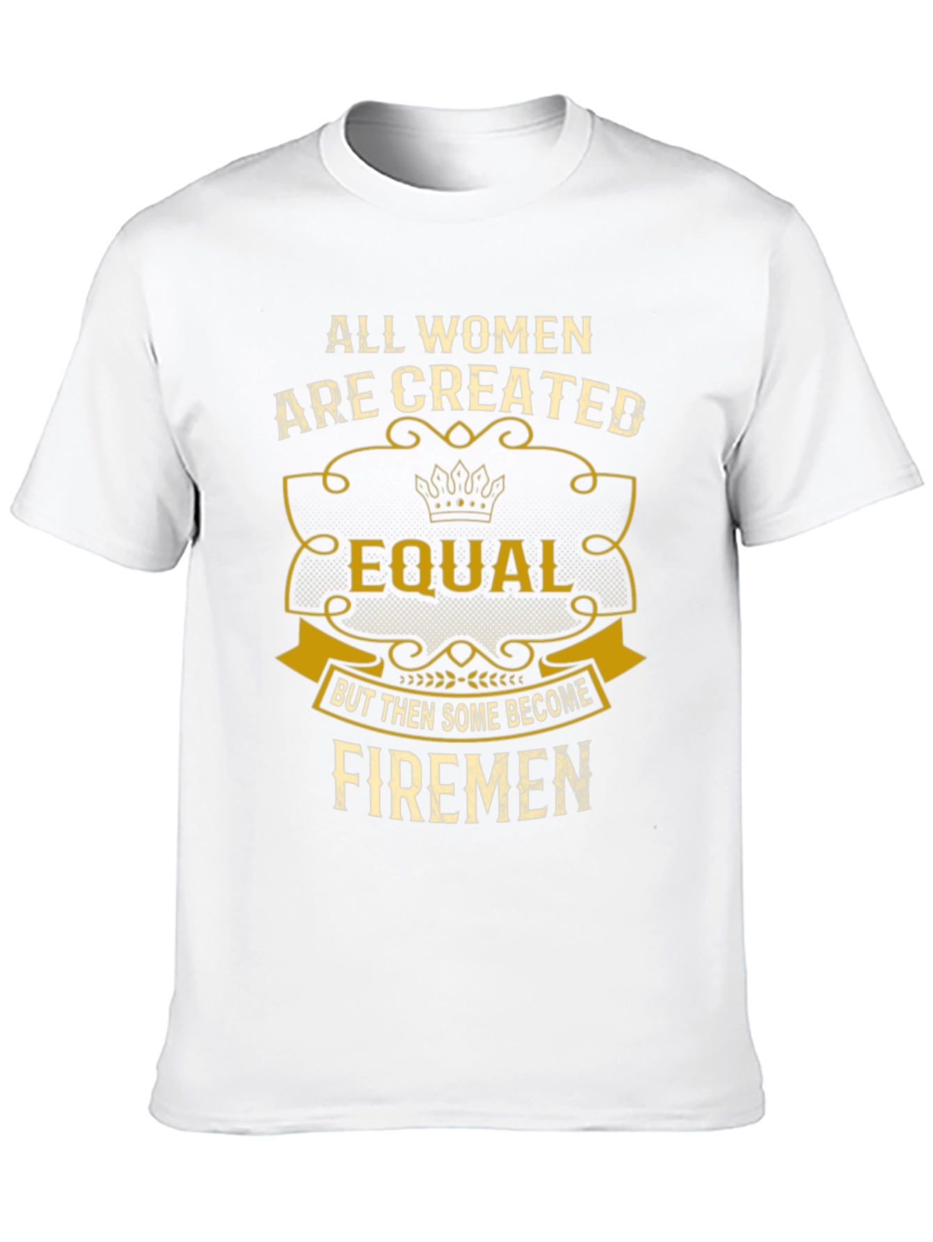 All Women Created Equal Firemen T-Shirt