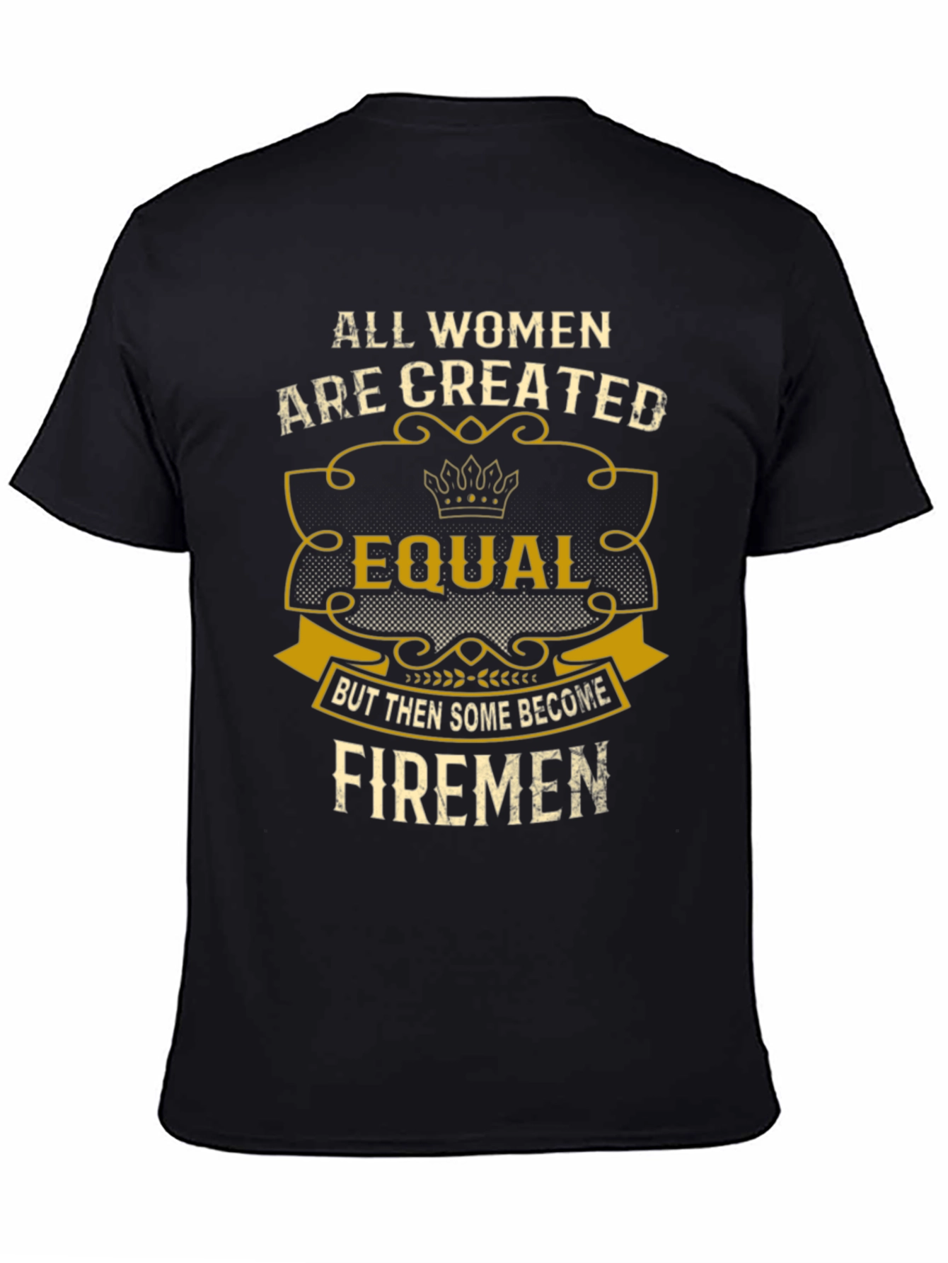 All Women Created Equal Firemen T-Shirt