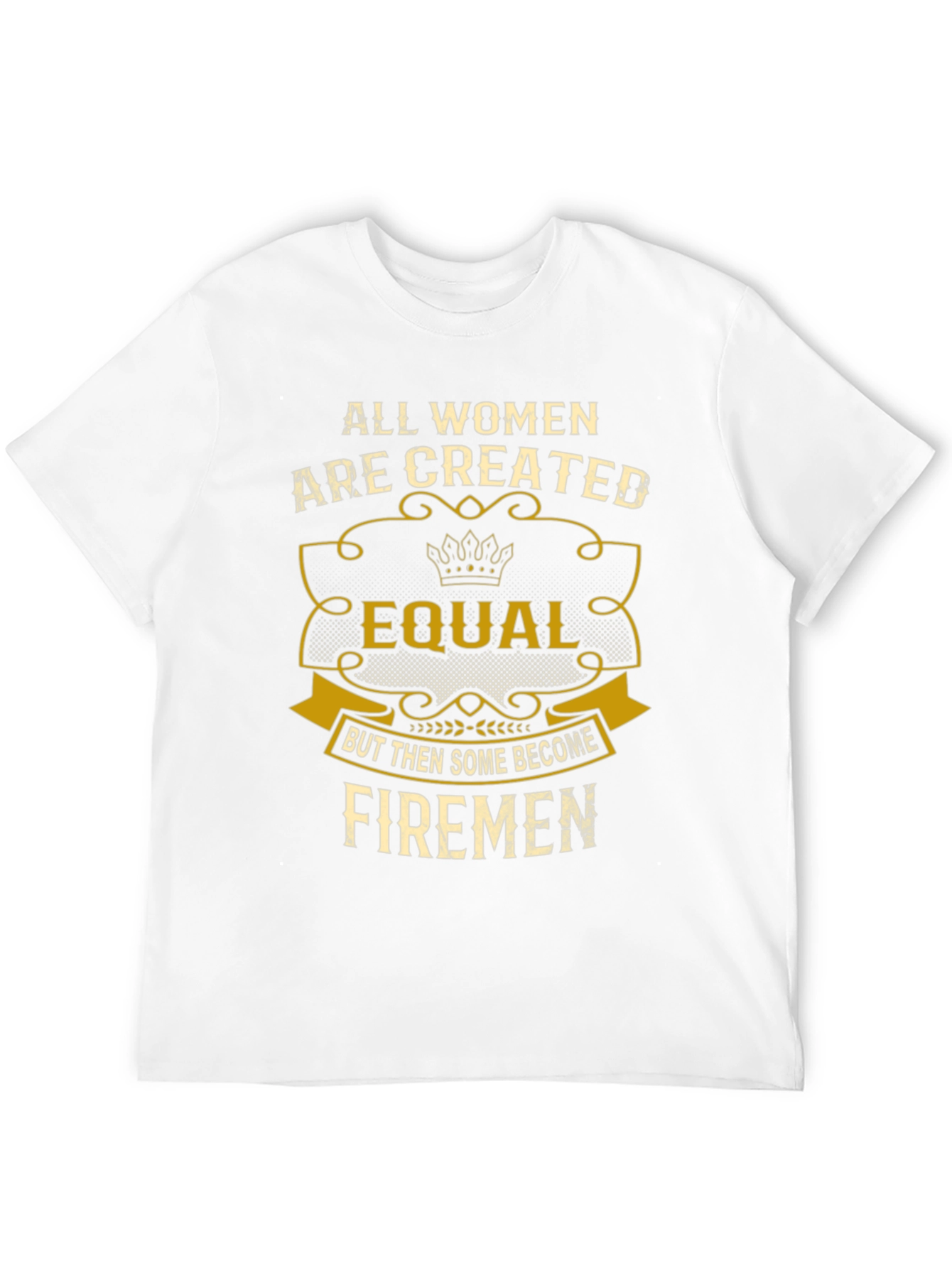 All Women Created Equal Firemen T-Shirt
