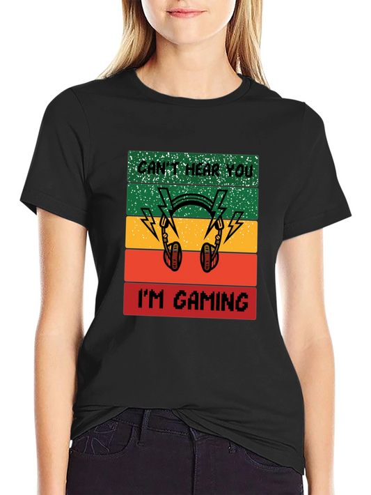 Cant Hear You Im Gaming T-Shirt