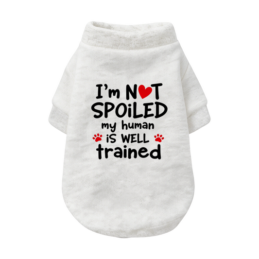 I¡¯m Not Spoiled My Human Is Well Trained Funny White Pet Sweater