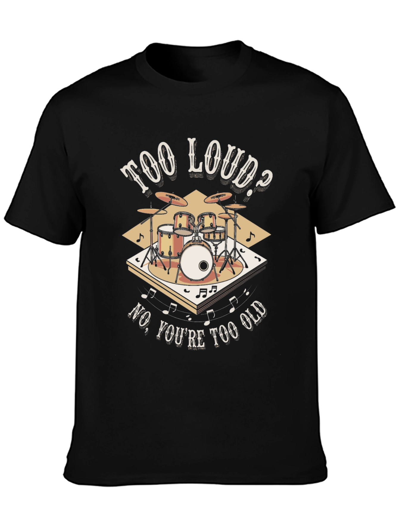 Too Loud? Funny Drummer T-Shirt