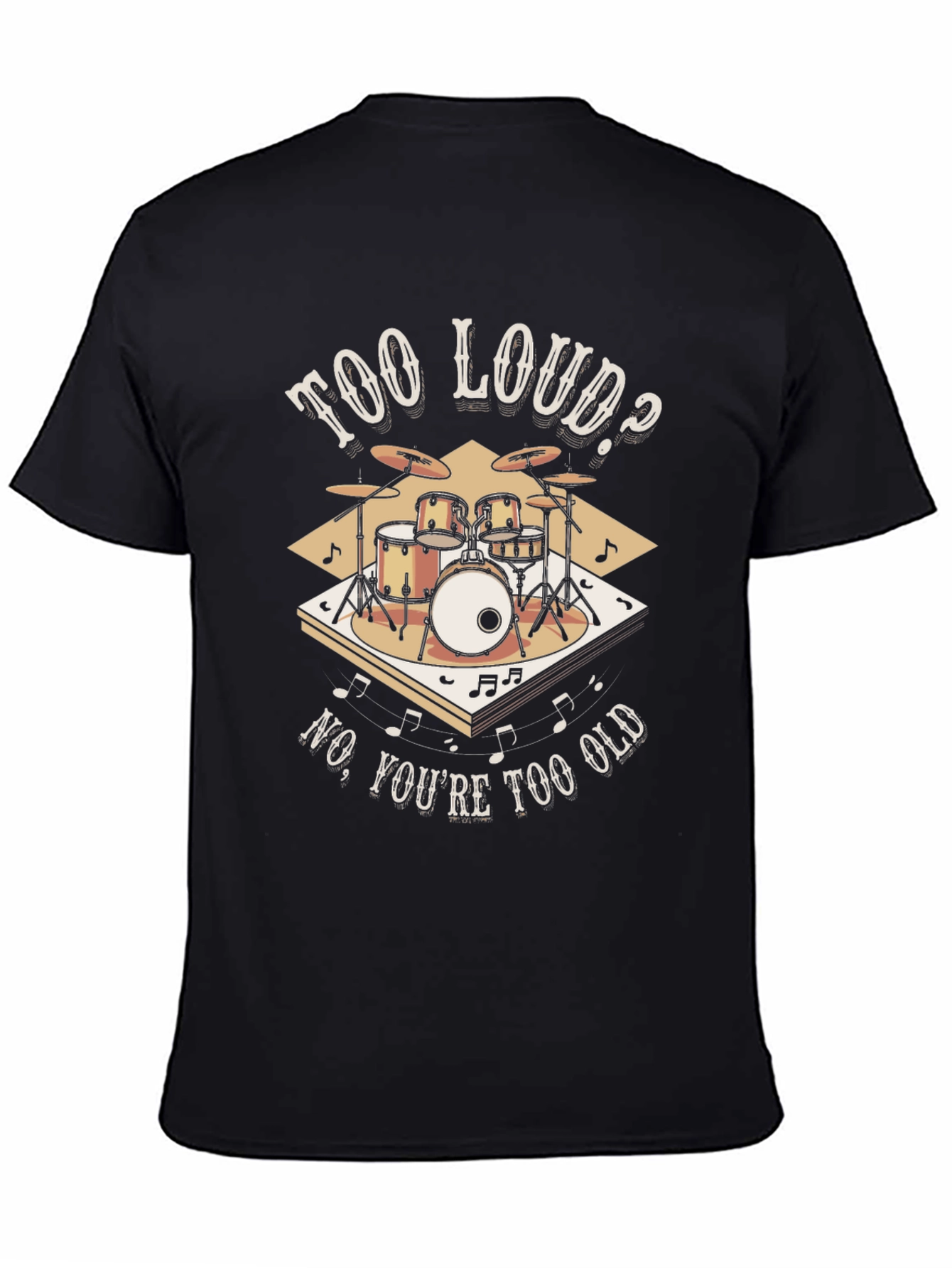 Too Loud? Funny Drummer T-Shirt