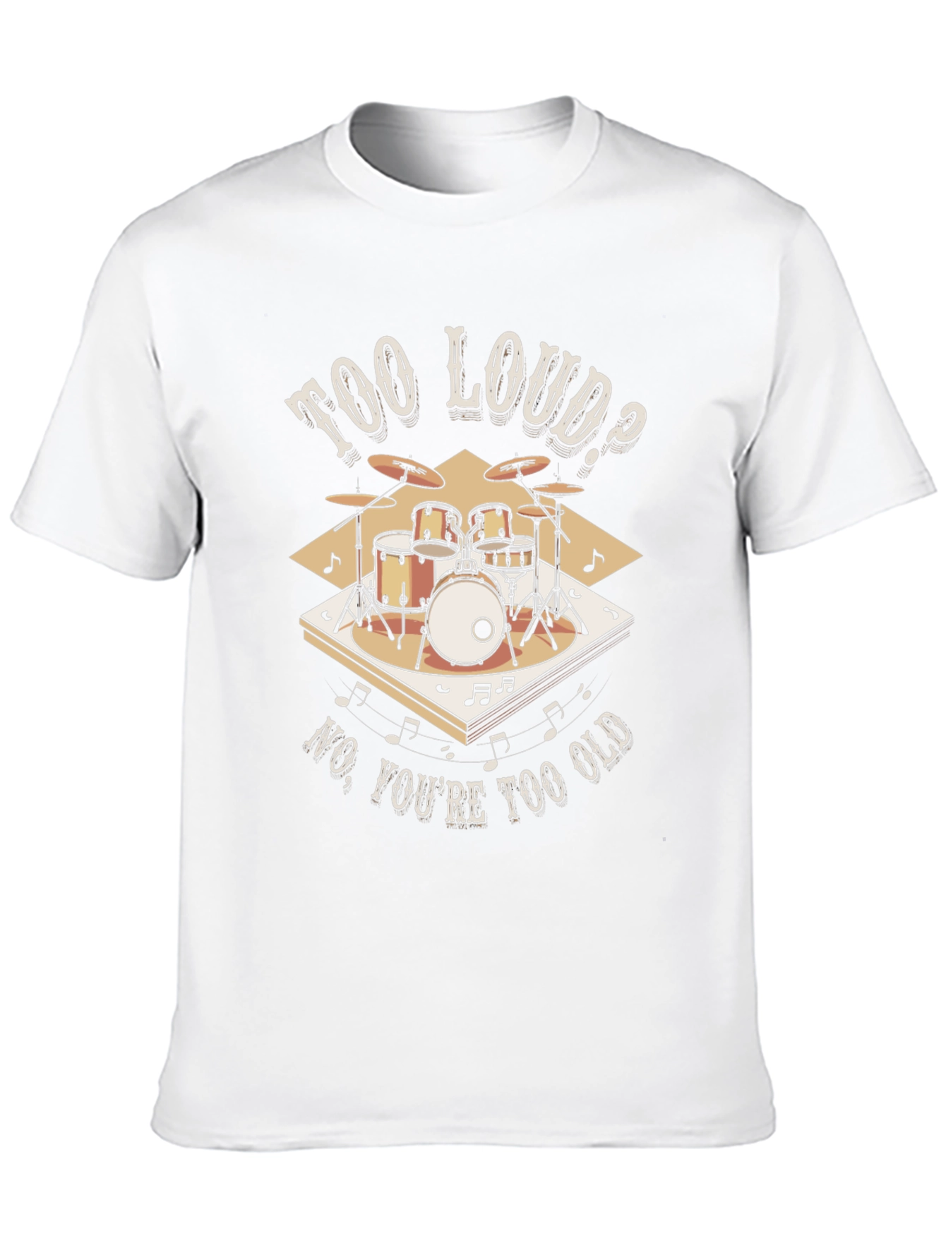 Too Loud? Funny Drummer T-Shirt