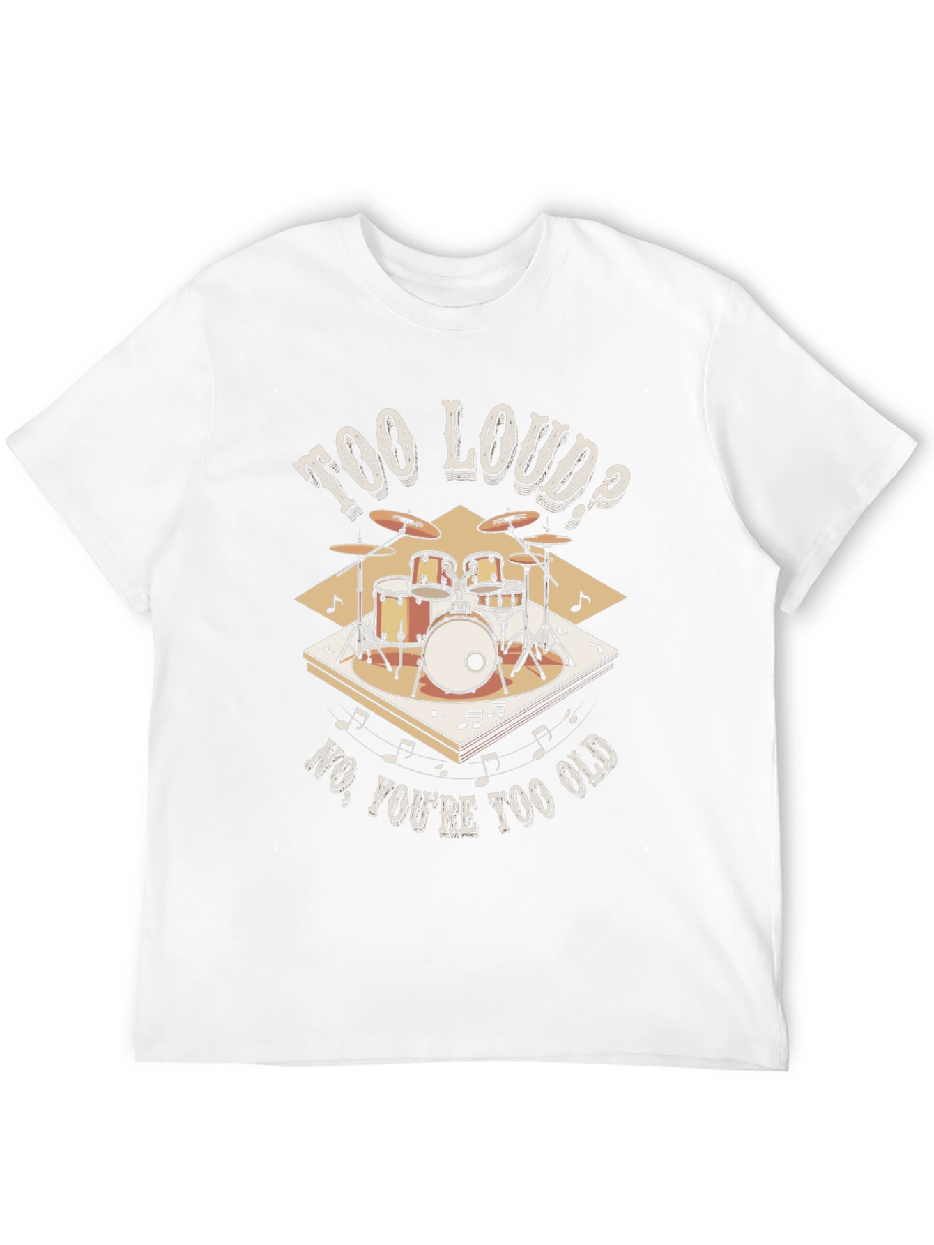 Too Loud? Funny Drummer T-Shirt
